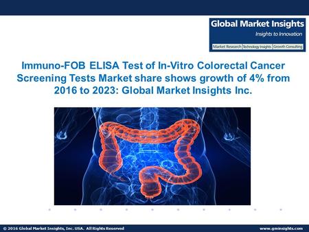 © 2016 Global Market Insights, Inc. USA. All Rights Reserved  North America, led by U.S. In-Vitro Colorectal Cancer Screening Tests Market was valued at over $250mn in 2015.