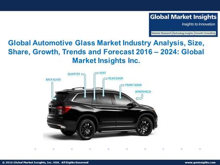 © 2016 Global Market Insights, Inc. USA. All Rights Reserved  Fuel Cell Market size worth $25.5bn by 2024 Global Automotive Glass Market.