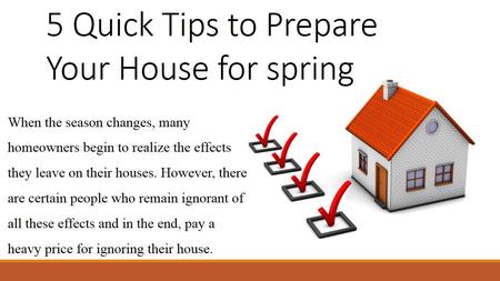 5 Quick Tips to Prepare Your House for spring