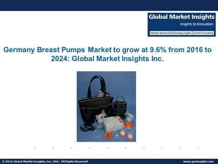 © 2016 Global Market Insights, Inc. USA. All Rights Reserved  U.S. Breast Pump Market to grow at 4.9% from 2016 to 2024.