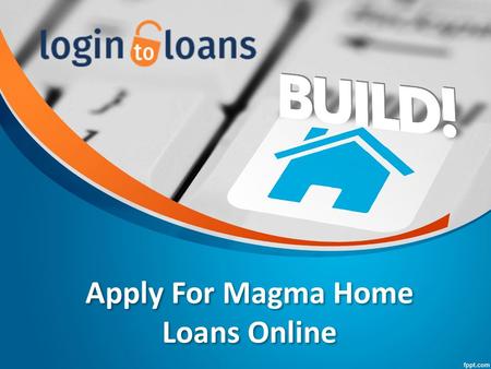 Apply For Magma Home Loans Online Apply For Magma Home Loans Online.