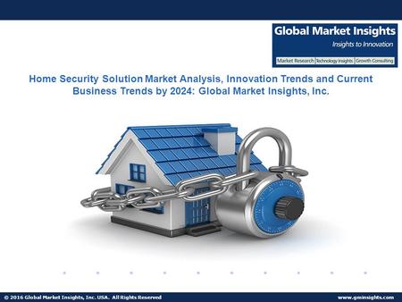 © 2016 Global Market Insights, Inc. USA. All Rights Reserved  Fuel Cell Market size worth $25.5bn by 2024 Home Security Solution Market.