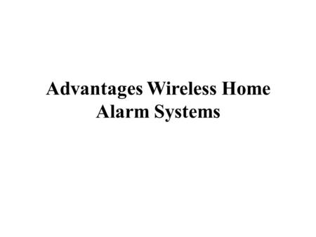 Advantages Wireless Home Alarm Systems. One of the largest investments someone will make is in their home. Consequently it makes experience to do whatever.