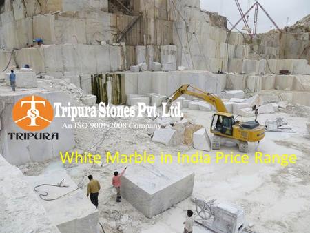 White Marble in India Price Range. Tripura Stones Pvt. Ltd.Tripura Stones Pvt. Ltd. is an Indian Company who takes care about their customers demand.
