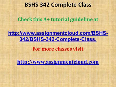 BSHS 342 Complete Class Check this A+ tutorial guideline at  342/BSHS-342-Complete-Classhttp://www.assignmentcloud.com/BSHS-
