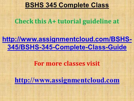 BSHS 345 Complete Class Check this A+ tutorial guideline at  345/BSHS-345-Complete-Class-Guide For more classes visit.
