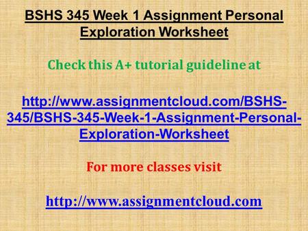 BSHS 345 Week 1 Assignment Personal Exploration Worksheet Check this A+ tutorial guideline at  345/BSHS-345-Week-1-Assignment-Personal-