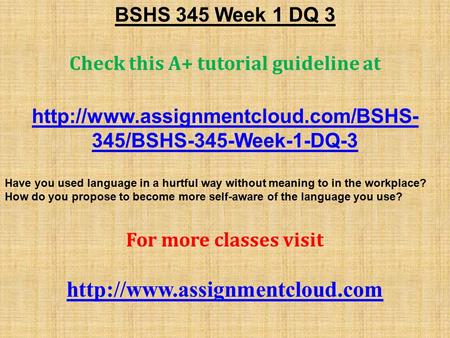 BSHS 345 Week 1 DQ 3 Check this A+ tutorial guideline at  345/BSHS-345-Week-1-DQ-3 Have you used language in a hurtful.