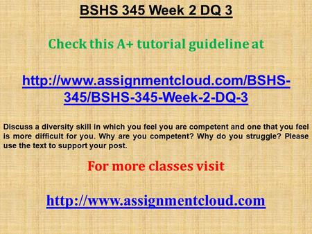 BSHS 345 Week 2 DQ 3 Check this A+ tutorial guideline at  345/BSHS-345-Week-2-DQ-3 Discuss a diversity skill in which.