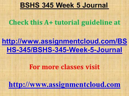 BSHS 345 Week 5 Journal Check this A+ tutorial guideline at  HS-345/BSHS-345-Week-5-Journal For more classes visit