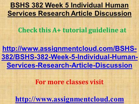 BSHS 382 Week 5 Individual Human Services Research Article Discussion Check this A+ tutorial guideline at  382/BSHS-382-Week-5-Individual-Human-