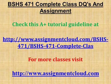 BSHS 471 Complete Class DQ's And Assignment Check this A+ tutorial guideline at  471/BSHS-471-Complete-Clas For more.
