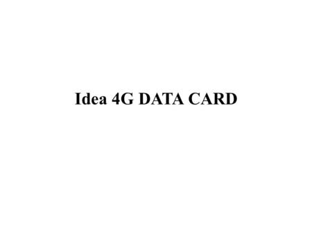 Idea 4G DATA CARD. INDIA Running ahead in technology makes different Gazettes for today’s generation which are becoming essential part in today’s life.