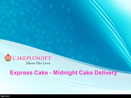Express Cake - Midnight Cake Delivery. About cake plus gift Cake plus gift is only one to provide online midnight cakes delivery with hassle free service.