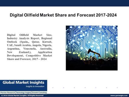 © 2016 Global Market Insights. All Rights Reserved  Digital Oilfield Market Share and Forecast Digital Oilfield Market Size,