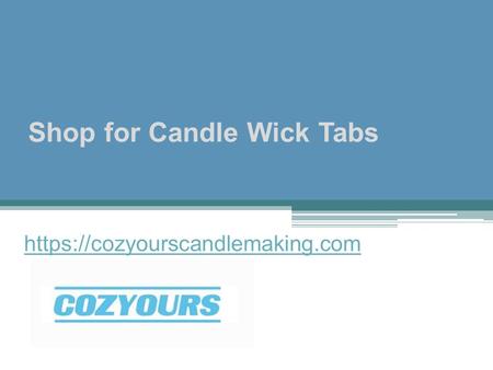 Shop for Candle Wick Tabs - Cozyourscandlemaking.com