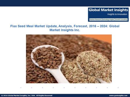© 2016 Global Market Insights, Inc. USA. All Rights Reserved  Fuel Cell Market size worth $25.5bn by 2024 Flax Seed Meal Market Update,