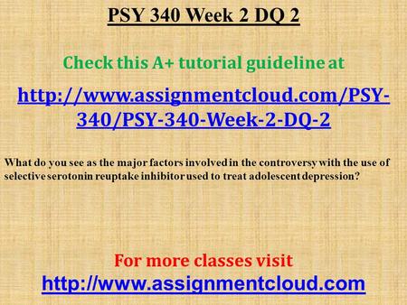 PSY 340 Week 2 DQ 2 Check this A+ tutorial guideline at  340/PSY-340-Week-2-DQ-2 What do you see as the major factors.