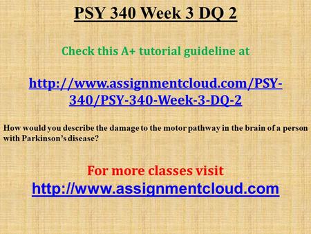 PSY 340 Week 3 DQ 2 Check this A+ tutorial guideline at  340/PSY-340-Week-3-DQ-2 How would you describe the damage to.
