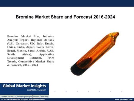 © 2016 Global Market Insights. All Rights Reserved  Bromine Market Share and Forecast Bromine Market Size, Industry Analysis.