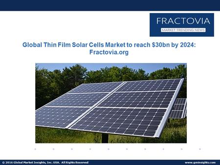 © 2016 Global Market Insights, Inc. USA. All Rights Reserved  Fuel Cell Market size worth $25.5bn by 2024 Global Thin Film Solar Cells.
