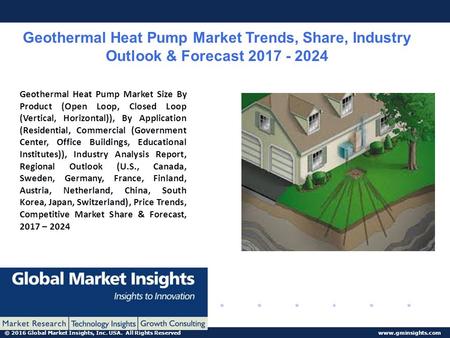 © 2016 Global Market Insights, Inc. USA. All Rights Reserved  Geothermal Heat Pump Market Trends, Share, Industry Outlook & Forecast.