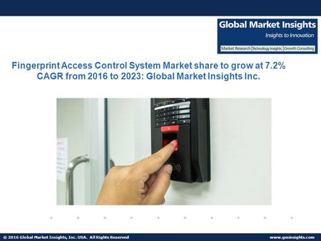© 2016 Global Market Insights, Inc. USA. All Rights Reserved  Fingerprint Access Control System Market share to grow at 7.2% CAGR from.