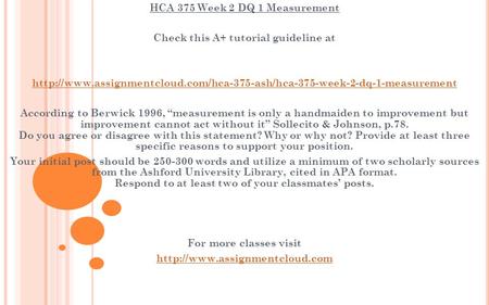 HCA 375 Week 2 DQ 1 Measurement Check this A+ tutorial guideline at  According.