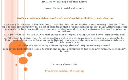 HCA 375 Week 4 DQ 1 Medical Errors Check this A+ tutorial guideline at  According.
