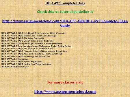 HCA 497 Complete Class Check this A+ tutorial guideline at  Guide HCA 497 Week 1 DQ 1.
