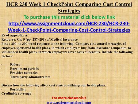 HCR 230 Week 1 CheckPoint Comparing Cost Control Strategies To purchase this material click below link