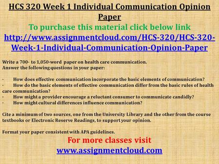 HCS 320 Week 1 Individual Communication Opinion Paper To purchase this material click below link  Week-1-Individual-Communication-Opinion-Paper.