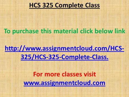 HCS 325 Complete Class To purchase this material click below link  325/HCS-325-Complete-Class. For more classes visit.