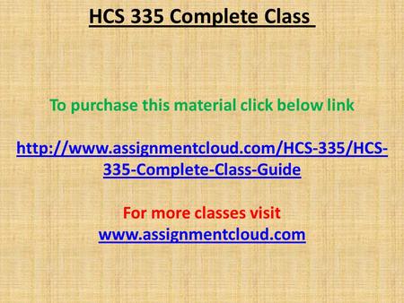 HCS 335 Complete Class To purchase this material click below link  335-Complete-Class-Guide For more classes.
