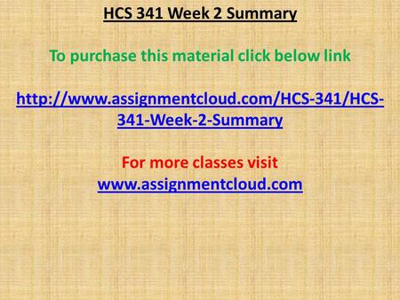 HCS 341 Week 2 Summary To purchase this material click below link  341-Week-2-Summary For more classes visit.