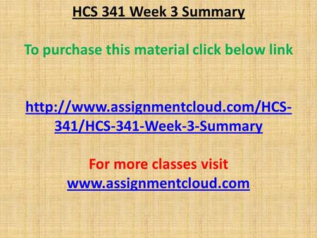 HCS 341 Week 3 Summary To purchase this material click below link  341/HCS-341-Week-3-Summary For more classes visit.