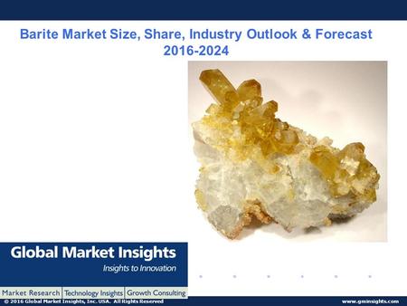 © 2016 Global Market Insights, Inc. USA. All Rights Reserved  Barite Market Size, Share, Industry Outlook & Forecast