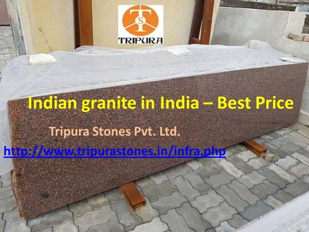 Indian granite in India – Best Price Tripura Stones Pvt. Ltd.