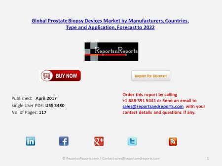 Global Prostate Biopsy Devices Market by Manufacturers, Countries, Type and Application, Forecast to 2022 Published: April 2017 Single User PDF: US$ 3480.