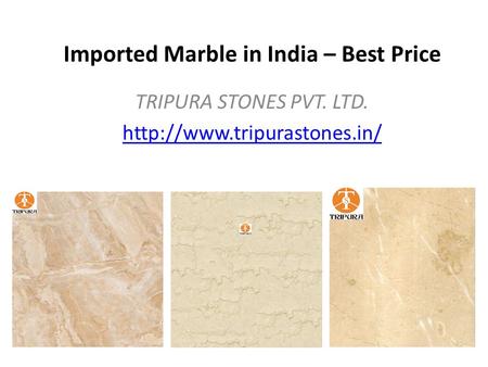 Imported Marble in India – Best Price TRIPURA STONES PVT. LTD.