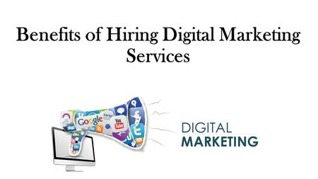 Benefits of Hiring Digital Marketing Services.
