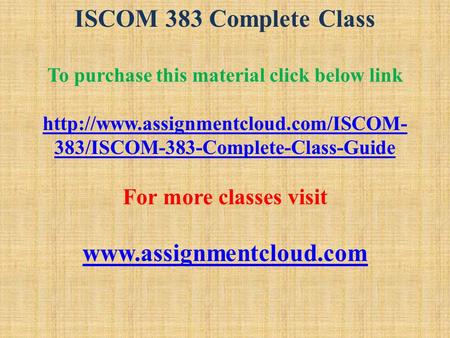 ISCOM 383 Complete Class To purchase this material click below link  383/ISCOM-383-Complete-Class-Guide For more classes.