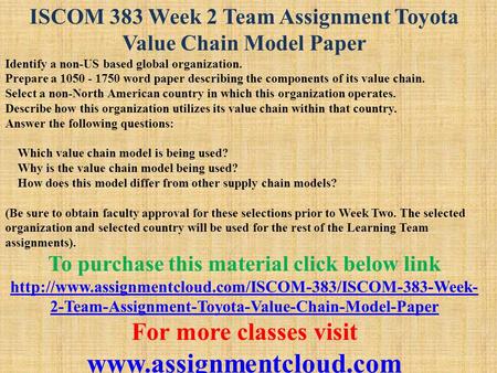 ISCOM 383 Week 2 Team Assignment Toyota Value Chain Model Paper Identify a non-US based global organization. Prepare a word paper describing.