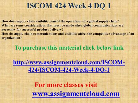 ISCOM 424 Week 4 DQ 1 How does supply chain visibility benefit the operations of a global supply chain? What are some considerations that must be made.