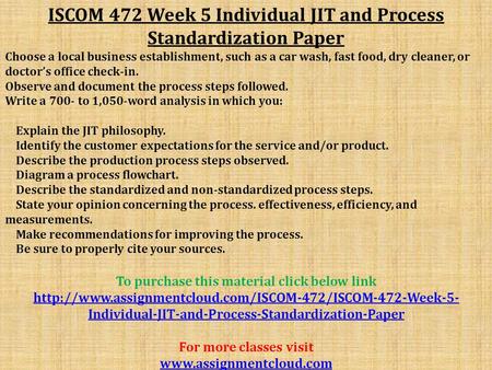 ISCOM 472 Week 5 Individual JIT and Process Standardization Paper Choose a local business establishment, such as a car wash, fast food, dry cleaner, or.