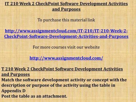 IT 210 Week 2 CheckPoint Software Development Activities and Purposes To purchase this material link