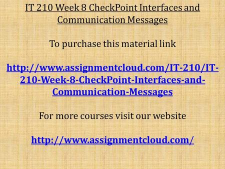 IT 210 Week 8 CheckPoint Interfaces and Communication Messages To purchase this material link  210-Week-8-CheckPoint-Interfaces-and-