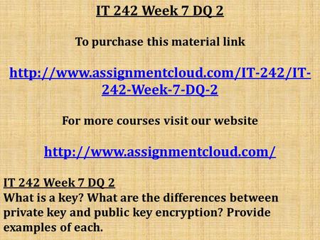 IT 242 Week 7 DQ 2 To purchase this material link  242-Week-7-DQ-2 For more courses visit our website