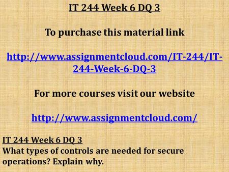 IT 244 Week 6 DQ 3 To purchase this material link  244-Week-6-DQ-3 For more courses visit our website