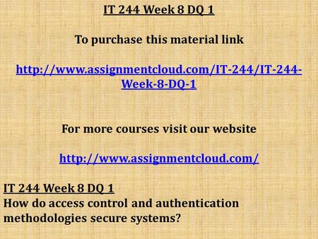 IT 244 Week 8 DQ 1 To purchase this material link  Week-8-DQ-1 For more courses visit our website